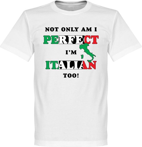 Not Only Am I Perfect, I'm Italian Too! T-Shirt - S