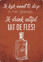 Spreukenbordje: Ik Kijk Nooit Te Diep In Het Glaasje... Ik Drink Altijd Uit De Fles! | Houten Tekstbord
