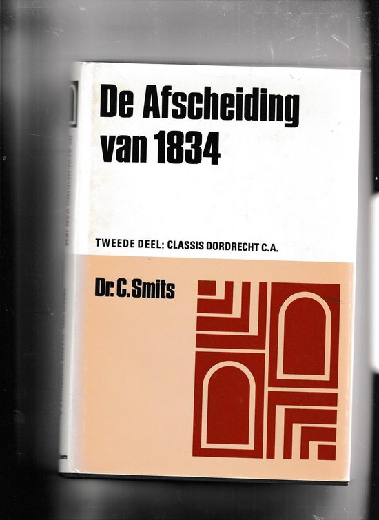 Boek 'De Afscheiding van 1834', tweede deel, door Dr. C. Smits. Wit met oranje sectie met bruine lijnen en bogen.