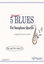 5 Easy Blues for Saxophone Quartet 2 - Alto Sax 2 parts "5 Easy Blues" for Saxophone Quartet