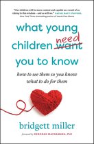 What Young Children Need You to Know: How to See Them So You Know What to Do For them