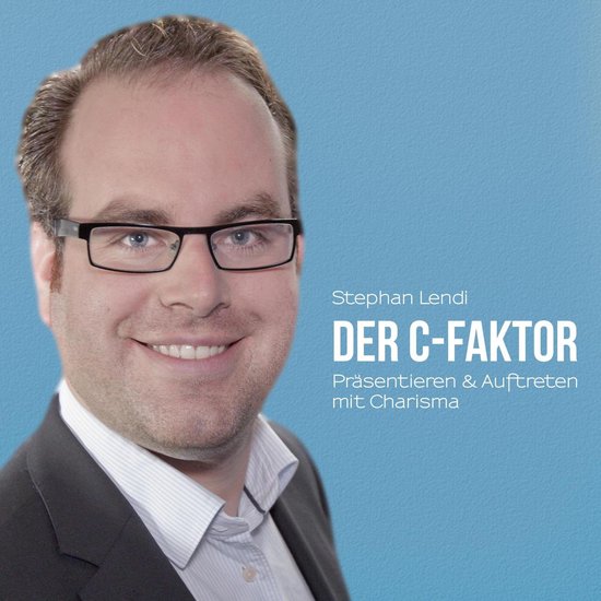 Der C-Faktor: Präsentieren & Auftreten mit Charisma - cover