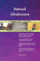 Network Infrastructure A Complete Guide - 2019 Edition