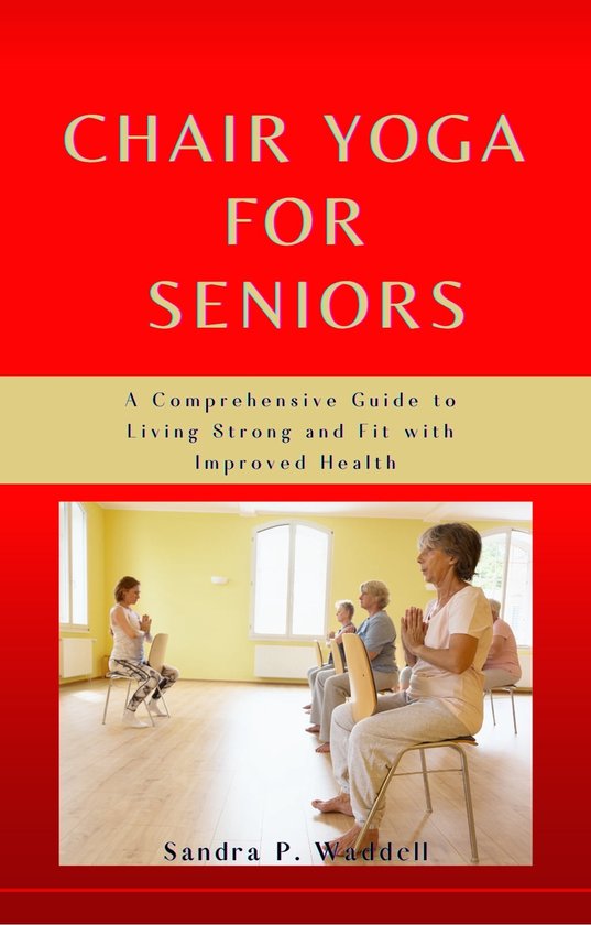 Chair Yoga for Seniors (ebook), Sandra P. Waddell 1230006084486
