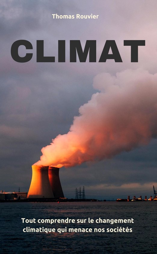 Climat Tout comprendre sur le changement climatique qui menace nos — free download