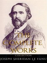 Joseph Sheridan Le Fanu: The Complete Works