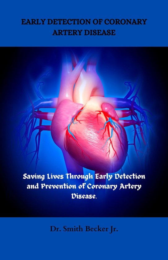 EARLY DETECTION OF CORONARY ARTERY DISEASE (ebook), Dr. Smith Becker Jr ...