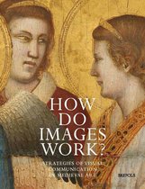 How Do Images Work?: Strategies of Visual Communication in Medieval Art
