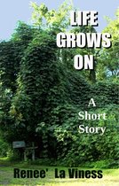 Life Grows On: A Short Story