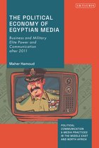 Political Communication and Media Practices in the Middle East and North Africa-The Political Economy of Egyptian Media