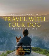 Fifty Places- Fifty Places to Travel with Your Dog Before You Die