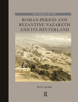 The Palestine Exploration Fund Annual- Roman-Period and Byzantine Nazareth and its Hinterland
