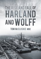 Rise & Fall Of Harland & Wolff