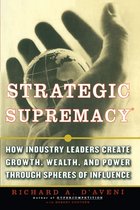 Strategic Supremacy, How Industry Leaders Create Growth, Wea