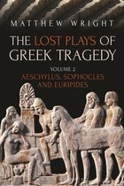 The Lost Plays of Greek Tragedy Volume 2 Aeschylus, Sophocles and Euripides