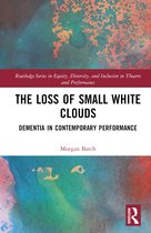 Routledge Series in Equity, Diversity, and Inclusion in Theatre and Performance-The Loss of Small White Clouds