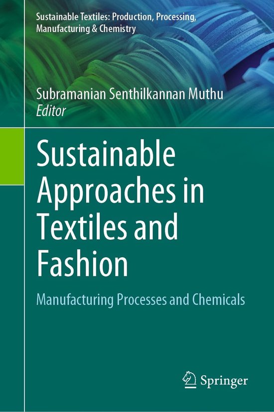 Sustainable Textiles: Production, Processing, Manufacturing & Chemistry - Sustainable Approaches in Textiles and Fashion