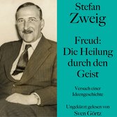 Stefan Zweig: Freud – Die Heilung durch den Geist