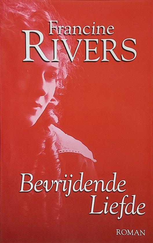 Cover van het boek 'Bevrijdende liefde' van Francine Rivers
