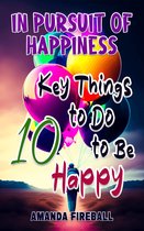 Pursuit of Happiness 3 - In Pursuit of Happiness: 10 Key Things to Do to Be Happy