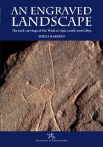 Society for Libyan Studies Monograph - An Engraved Landscape: Rock carvings in the Wadi al-Ajal, Libya