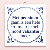 Ditverzinjeniet.nl Tegeltje Met Pensioen Gaan Is Een Hele Eer