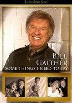 Bill Gaither - Some Things I Need To Say (DVD)