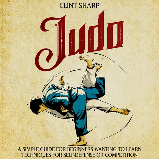 Judo A Simple Guide for Beginners Wanting to Learn Techniques for Self