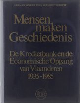 Mensen maken geschiedenis - De Kredietbank en de Economische Opgang van Vlaanderen 1935-1985