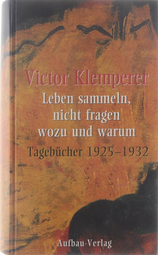 Leben sammeln, nicht fragen wozu und warum Tagebücher 2 Tagebücher 1925 - 1932