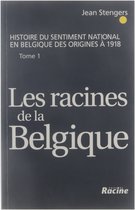 Histoire Du Sentiment National En Belgique Des Origines à 1918. Tome 1. Les Racines de la Belgique