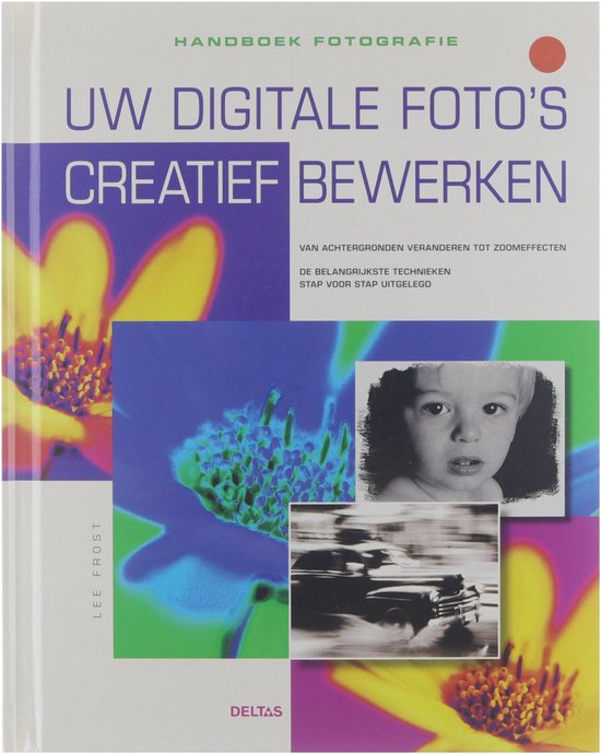 Cover van het boek 'Uw digitale foto's creatief bewerken' van Lee Frost en Lee Frost
