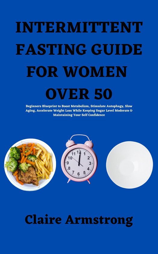 INTERMITTENT FASTING GUIDE FOR WOMEN OVER 50 (ebook), Claire Armstrong ...