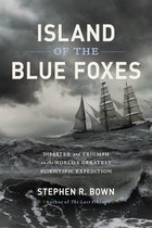 Island of the Blue Foxes Disaster and Triumph on the World's Greatest Scientific Expedition A Merloyd Lawrence Book