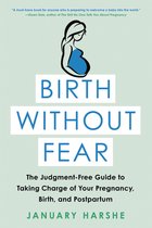 Birth Without Fear The JudgmentFree Guide to Taking Charge of Your Pregnancy, Birth, and Postpartum Little Brown Young Readers Us