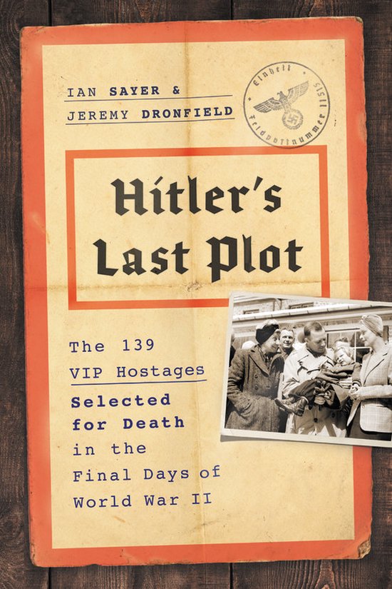 Boekcover: Hitler's Last Plot, The 139 VIP Hostages Selected for Death in the Final Days of World War II. Met een foto van drie personen.