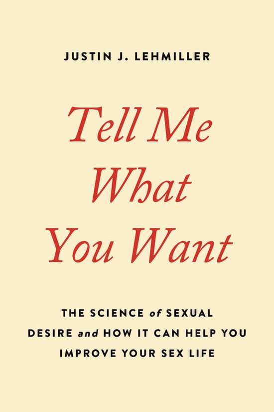 Tell Me What You Want The Science of Sexual Desire and How I ... - cover