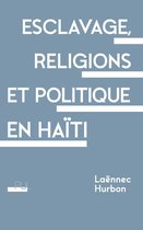 Faits de religion - Esclavage, religions et politique en Haïti