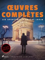 Œuvres complètes - Maurice Leblanc 1 - Œuvres complètes - tome 1 - Les Aventures d'Arsène Lupin