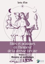 Rites et pratique en l'honneur de la déesse Hécate - Tome 1 : Histoire et mythologie