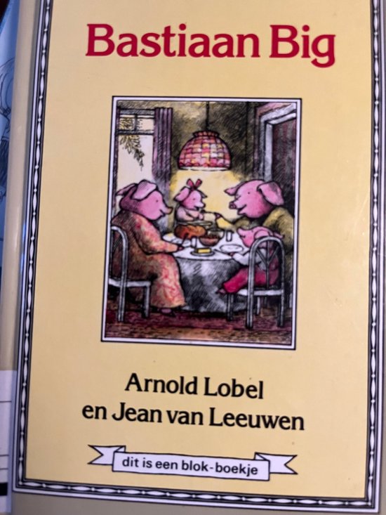 Boek "Bastiaan Big" met een illustratie van drie varkens aan een tafel, met de tekst "Arnold Lobel en Jean van Leeuwen" en "dit is een blok-boekje".