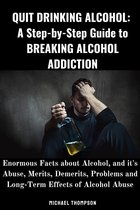 QUIT DRINKING ALCOHOL: A Step-by-Step Guide to BREAKING ALCOHOL ADDICTION