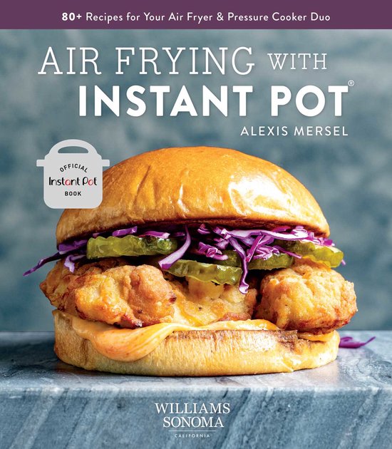 Air Frying with Instant Pot 80+ Recipes for Your Air Fryer & Pressure
