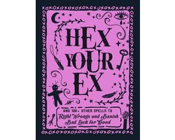 Hex Your Ex: And 100+ Other Spells to Right Wrongs and Banish Bad Luck for Good