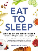 Eat to Sleep What to Eat and When to Eat It for a Good Night's SleepEvery Night