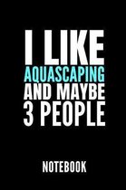 I Like Aquascaping and Maybe 3 People Notebook