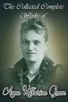 The Collected Complete Works of Anna Katharine Green (Huge Collection Including Agatha Webb, A Strange Disappearance, The Amethyst Box, The Bronze Hand, The Leavenworth Case, Dark Hollow, And More)