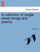 A Collection of Single Sheet Songs and Poems.