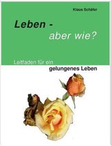 Leben - Aber Wie?