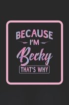Because I'm Becky That's Why